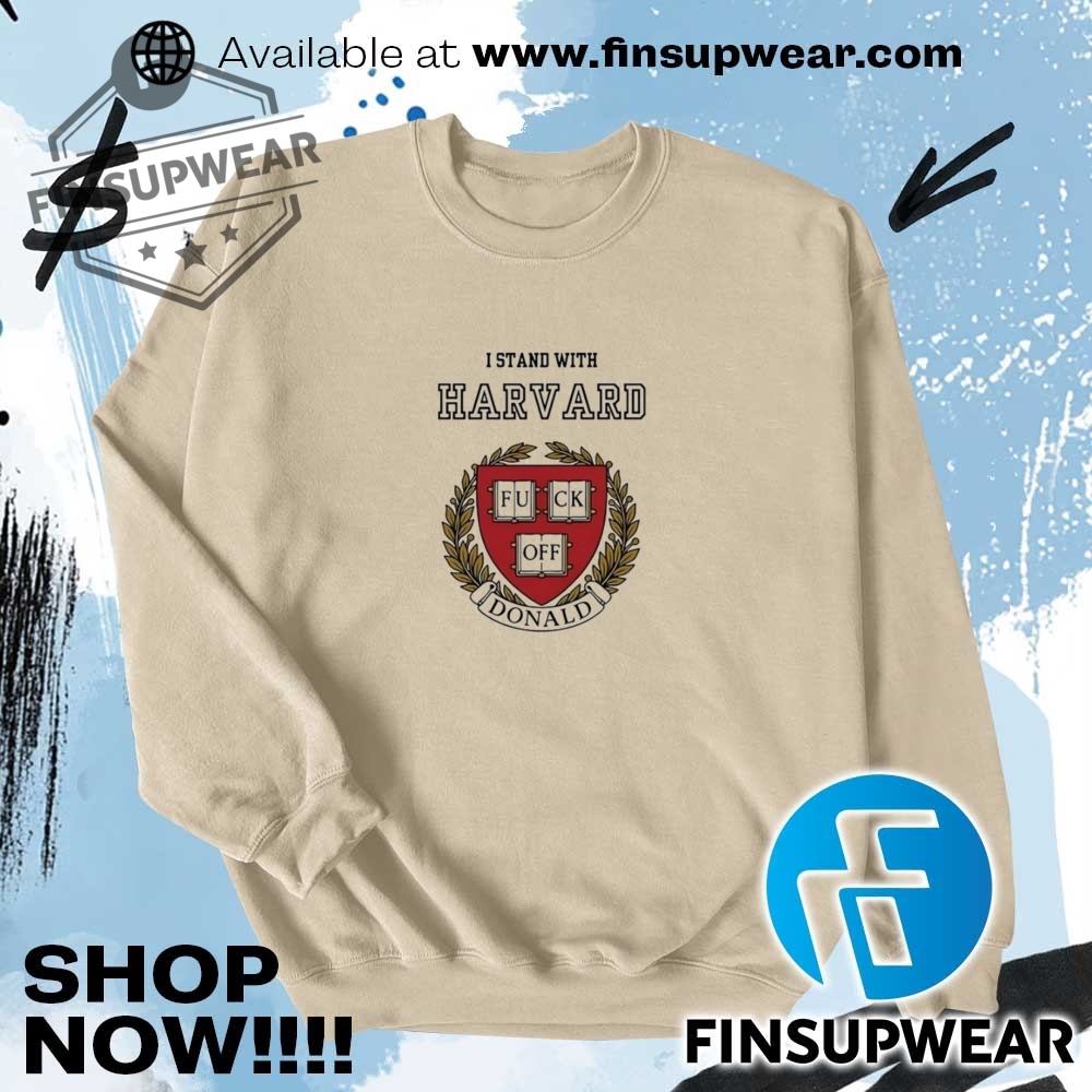 I Stand With Harvard Fuck Off Donald Trump Shirt
