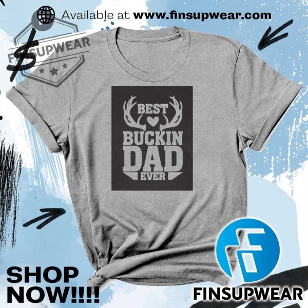Best Buckin Dad Ever Hunting Shirt Hoodie Sweatshirt finsupwear 2