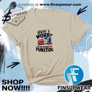 Dont Worry Im On 500Mg Of Fukitol Shirt Sweater Crewneck finsupwear 3