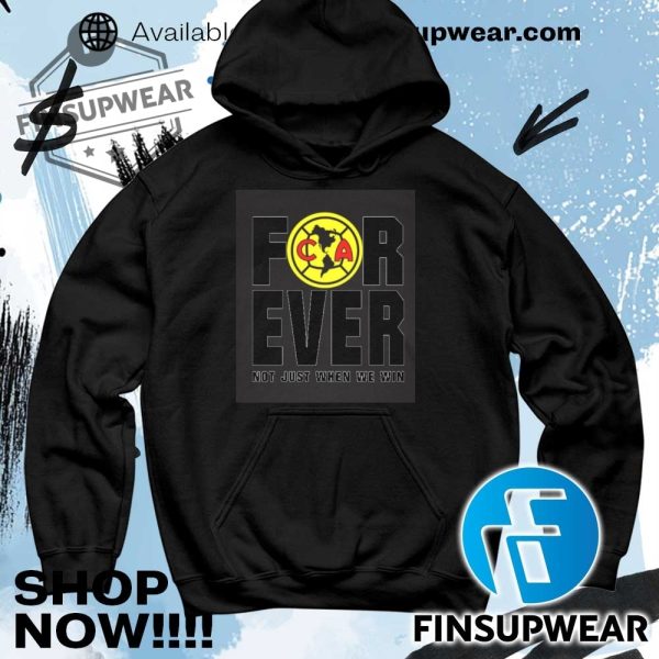 Club America Forever Not Just When We Win Shirt finsupwear 4