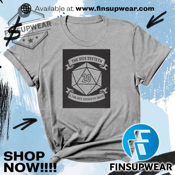 The Dice Yeeteth And The Dice Yoinketh Away Shirt finsupwear 2