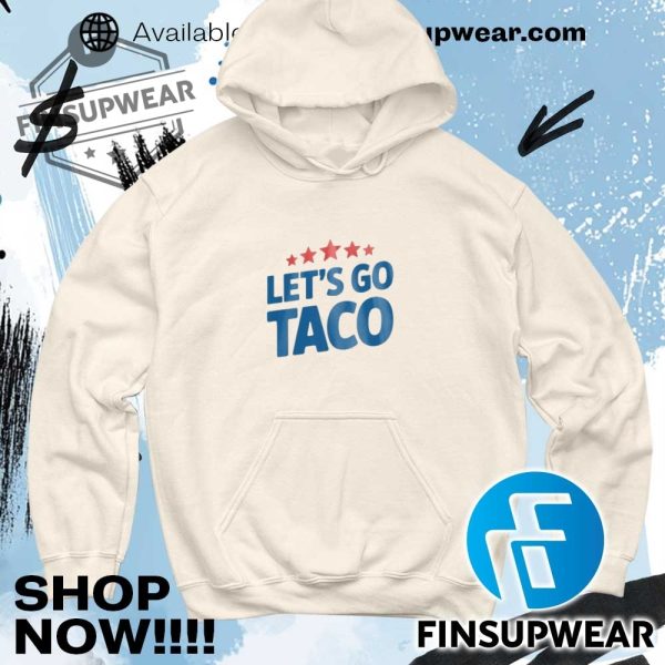 Lets Go Taco Shirt Hoodie Long Sleeve finsupwear 4