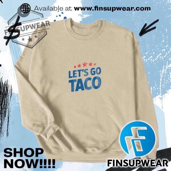 Lets Go Taco Shirt Hoodie Long Sleeve finsupwear 5