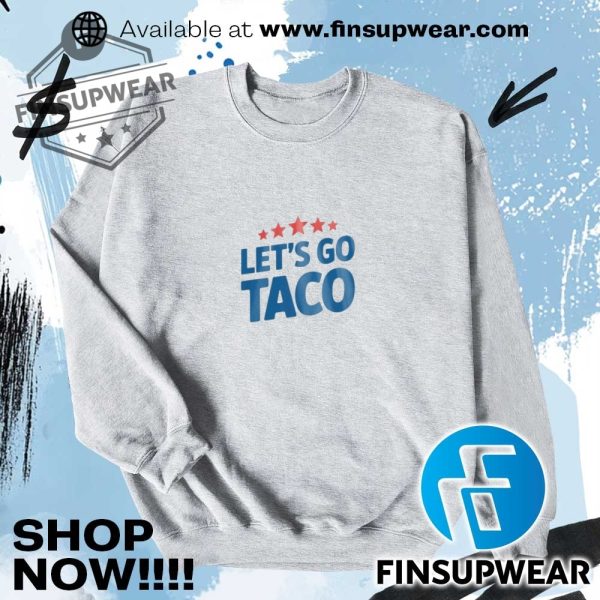 Lets Go Taco Shirt Hoodie Long Sleeve finsupwear 6