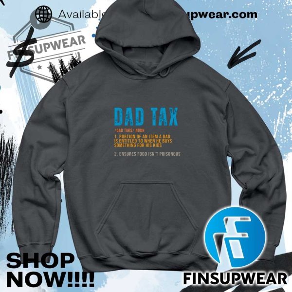 Dad Tax Funny Definition Tshirt Hoodie Long Sleeve Crewneck finsupwear 5