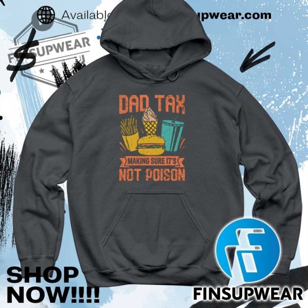 Dad Tax Making Sure Its Not Poison Funny Food Dad Tshirt finsupwear 5