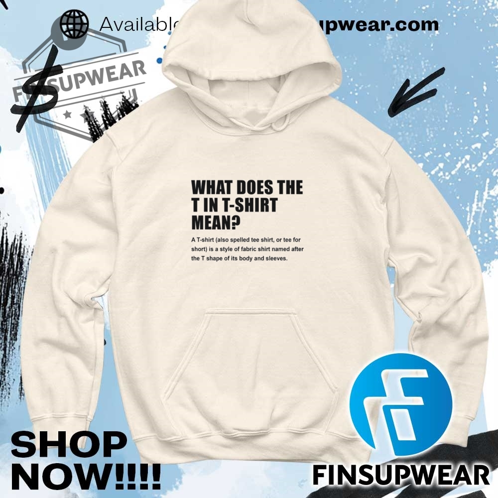 What Does T Stand For In Tshirt Hoodie Long Sleeve Retro 8 What Does T Stand For In TShirt hoodie long sleeve retro