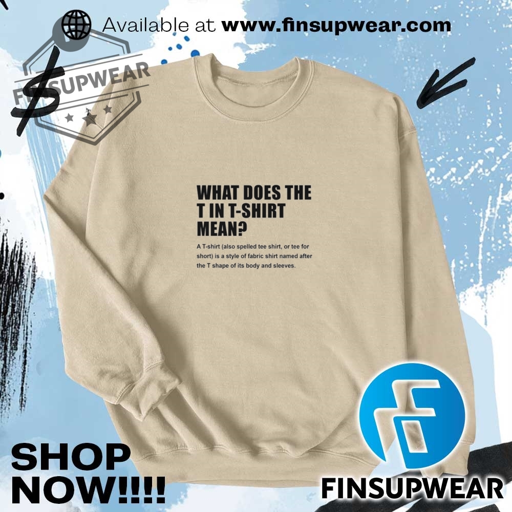 What Does T Stand For In Tshirt Hoodie Long Sleeve Retro 9 What Does T Stand For In TShirt hoodie long sleeve retro