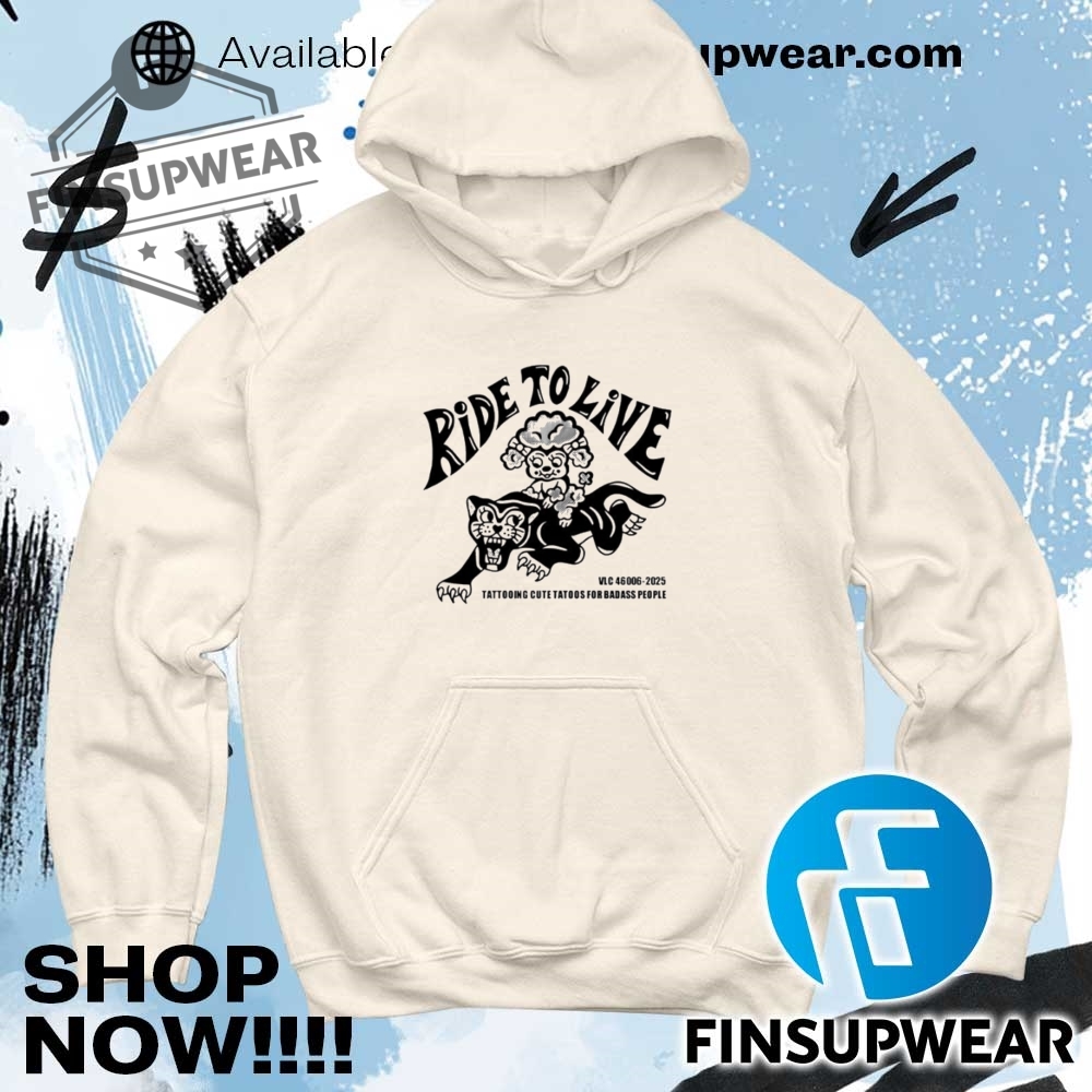 Ride To Live Tattooing Cute Tatoos For Badass People Shirt 9 Ride to live tattooing cute tatoos for badass people shirt