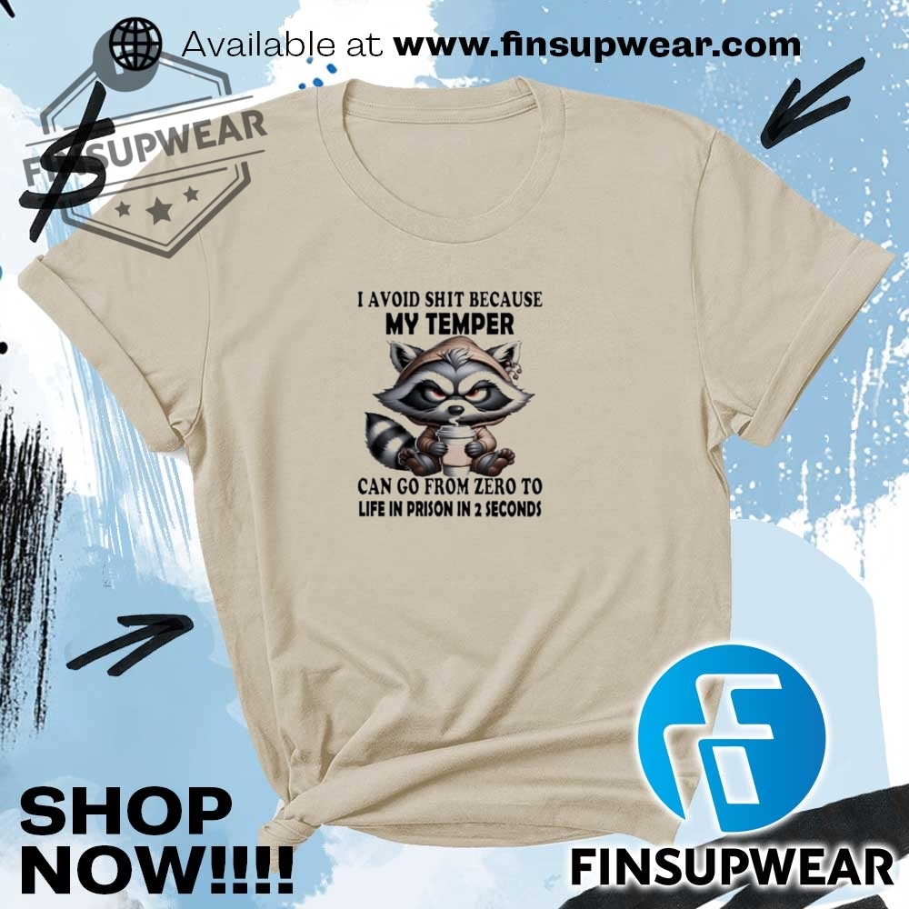 Raccoon I Avoid Shit Because My Temper Can Go From Zero Shirt 7 Raccoon I avoid shit because my temper can go from zero shirt