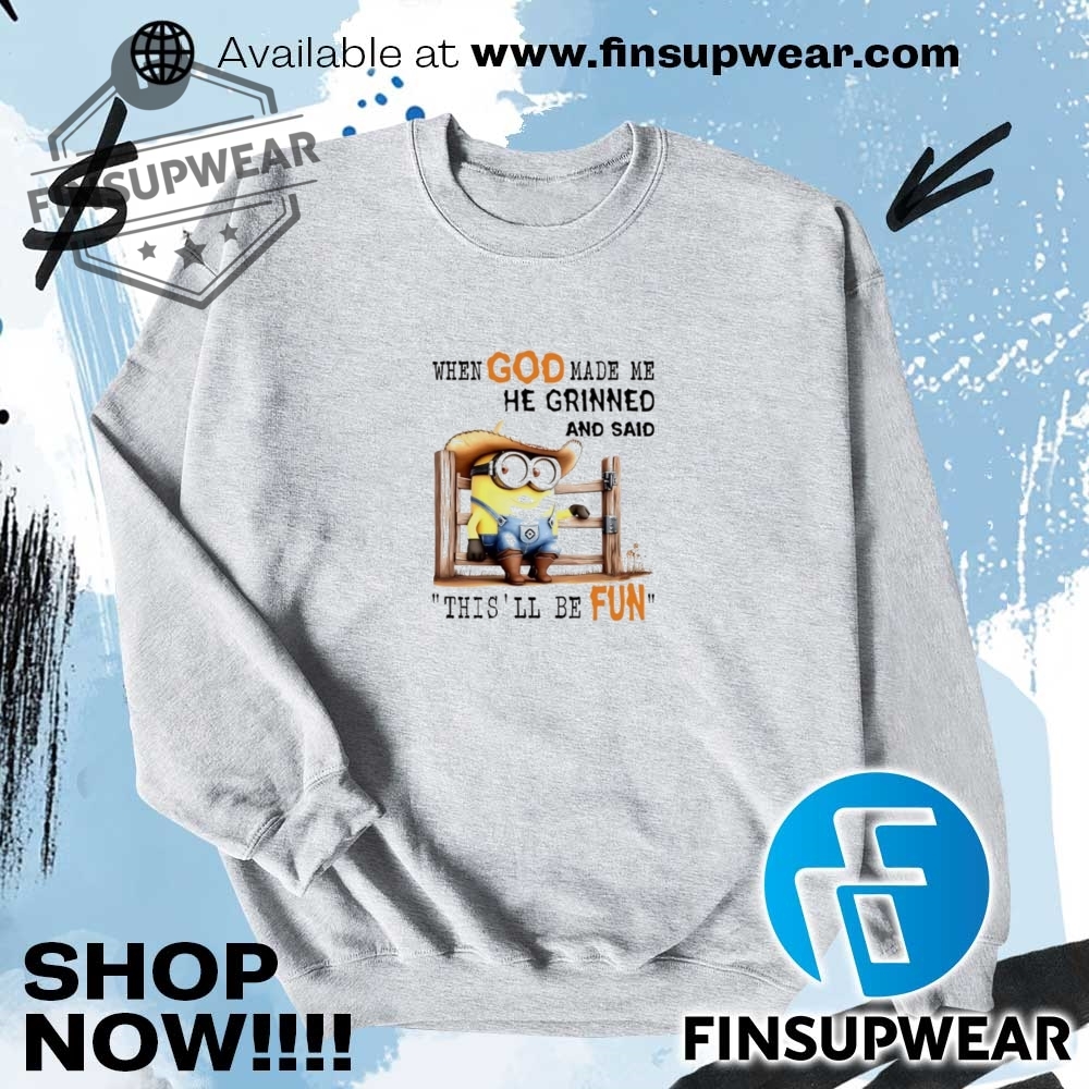 Minion When God Made Me He Grinned And Said Thisll Be Fun Shirt 11 Minion when God made me he grinned and said this’ll be fun shirt