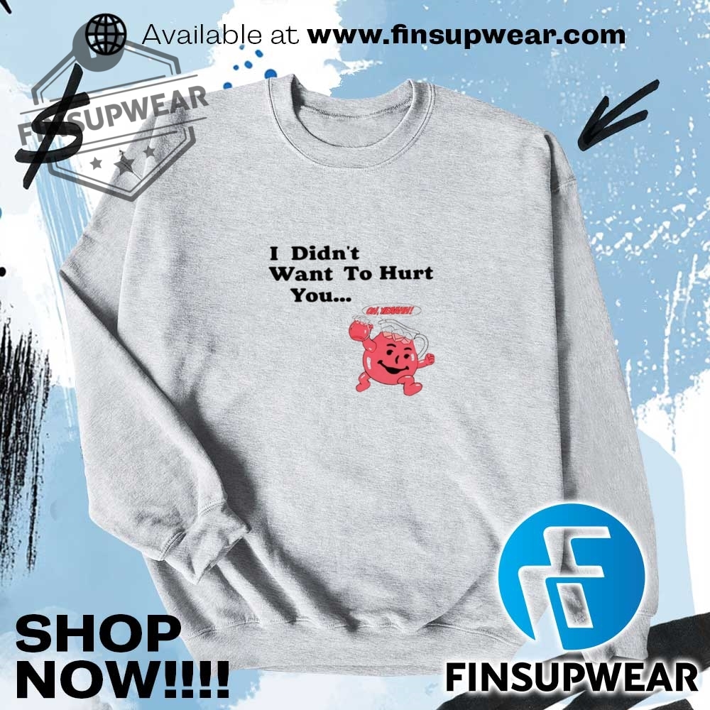Koolaid Man I Didnt Want To Hurt You Shirt 11 Kool-Aid Man I didn’t want to hurt you shirt