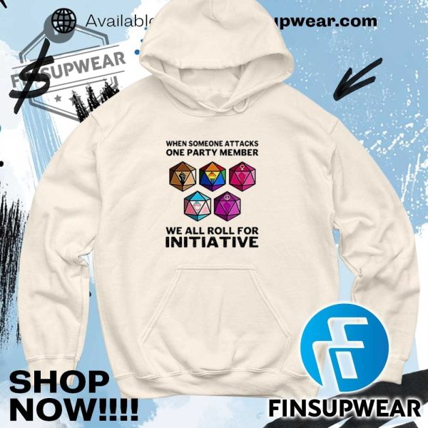 Dices When Someone Attacks One Party Member We All Roll For Initiative Shirt finsupwear 4