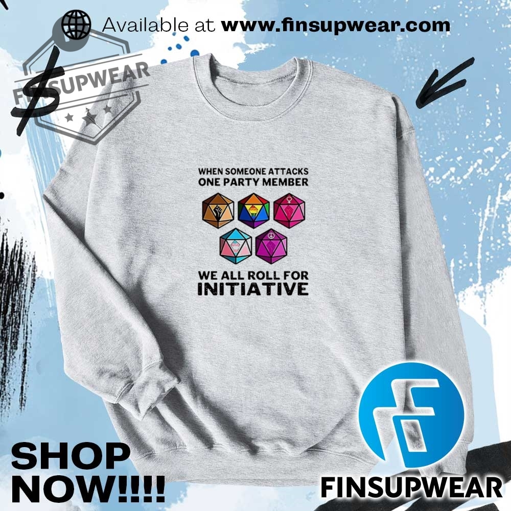 Dices When Someone Attacks One Party Member We All Roll For Initiative Shirt 11 Dices when someone attacks one party member we all roll for initiative shirt
