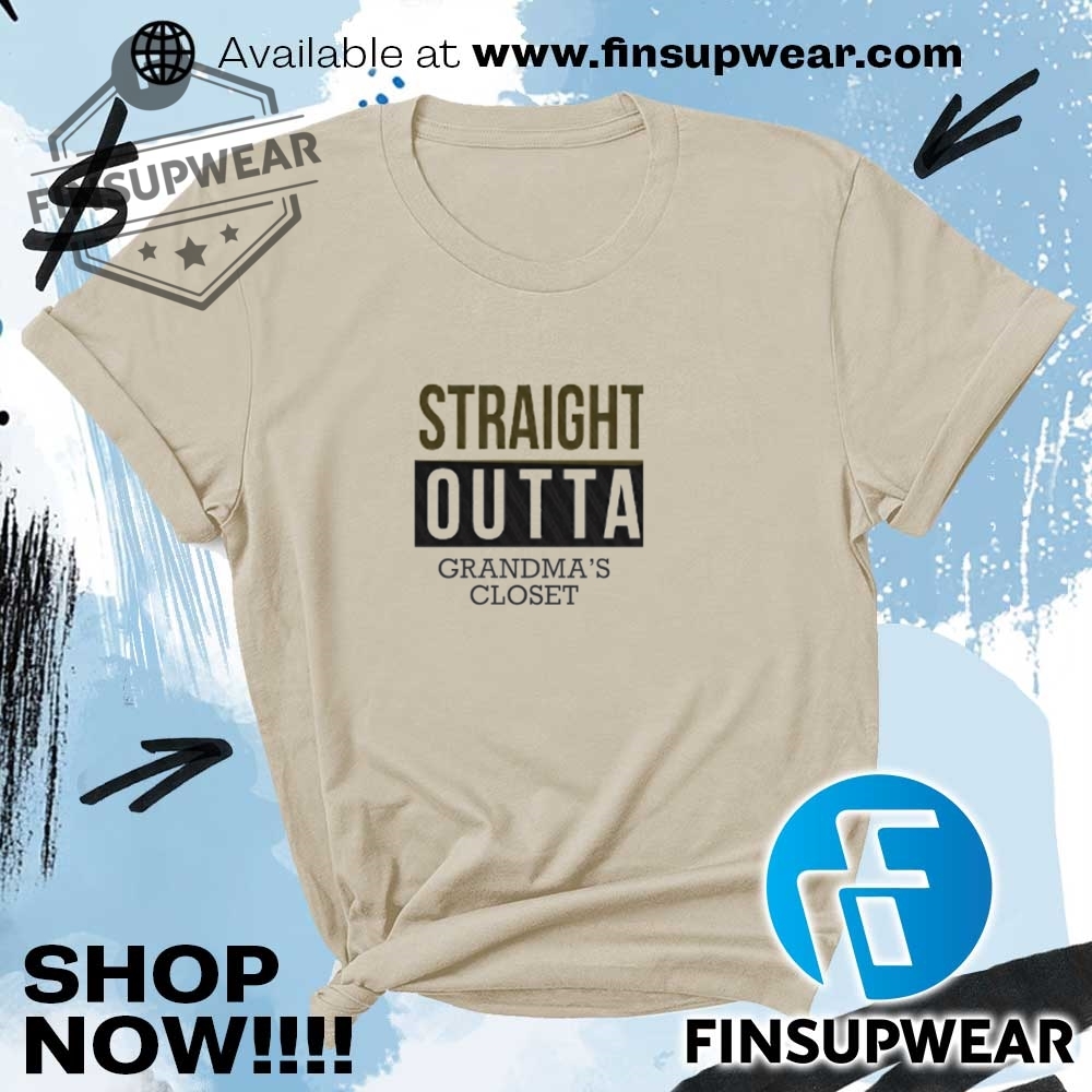 Straight Outta Grandmas Closet Shirt 7 Straight outta grandma’s closet shirt