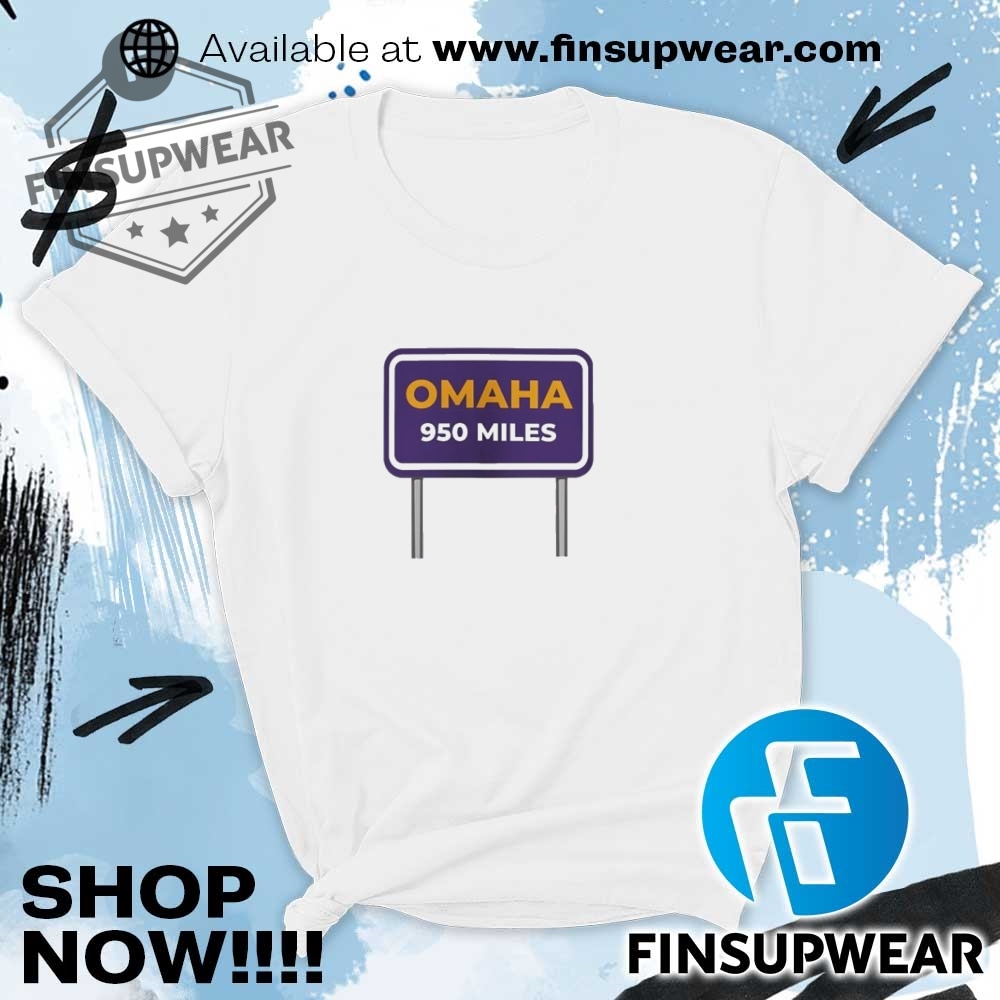 Omaha Distance 950 Miles Shirt 6 Omaha distance 950 miles shirt
