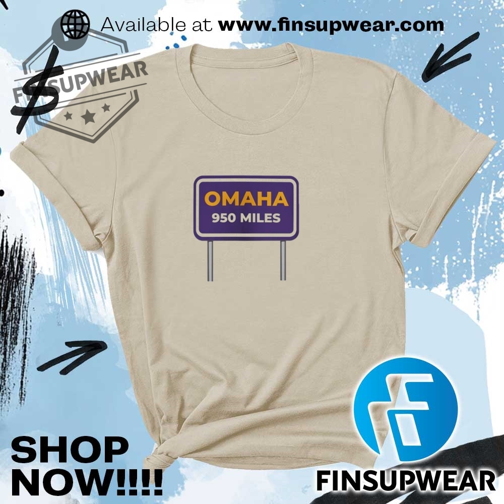Omaha Distance 950 Miles Shirt 7 Omaha distance 950 miles shirt
