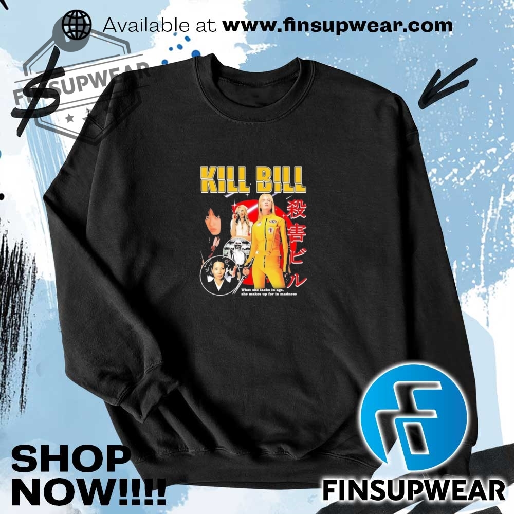 Kill Bill What She Lacks In Age She Makes Up For In Madness Shirt 7 Kill bill what she lacks in age she makes up for in madness shirt