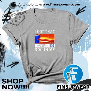 I Got That Dog In Me Shirt finsupwear 2