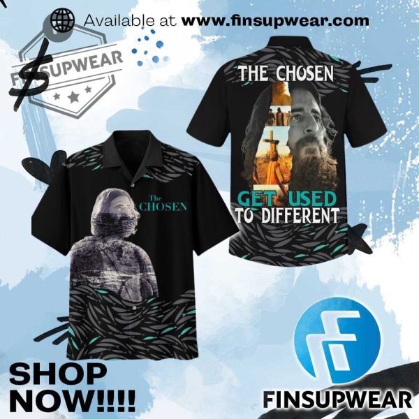 The Chosen Get Used To Different Hawaiian Shirt finsupwear 1