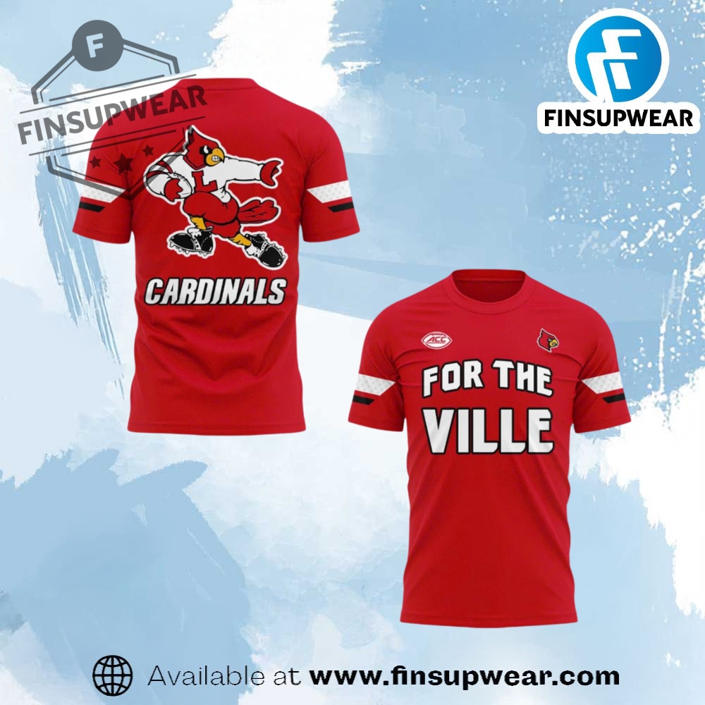 2025 For The Ville Louisville Cardinals Special Edition Shirt