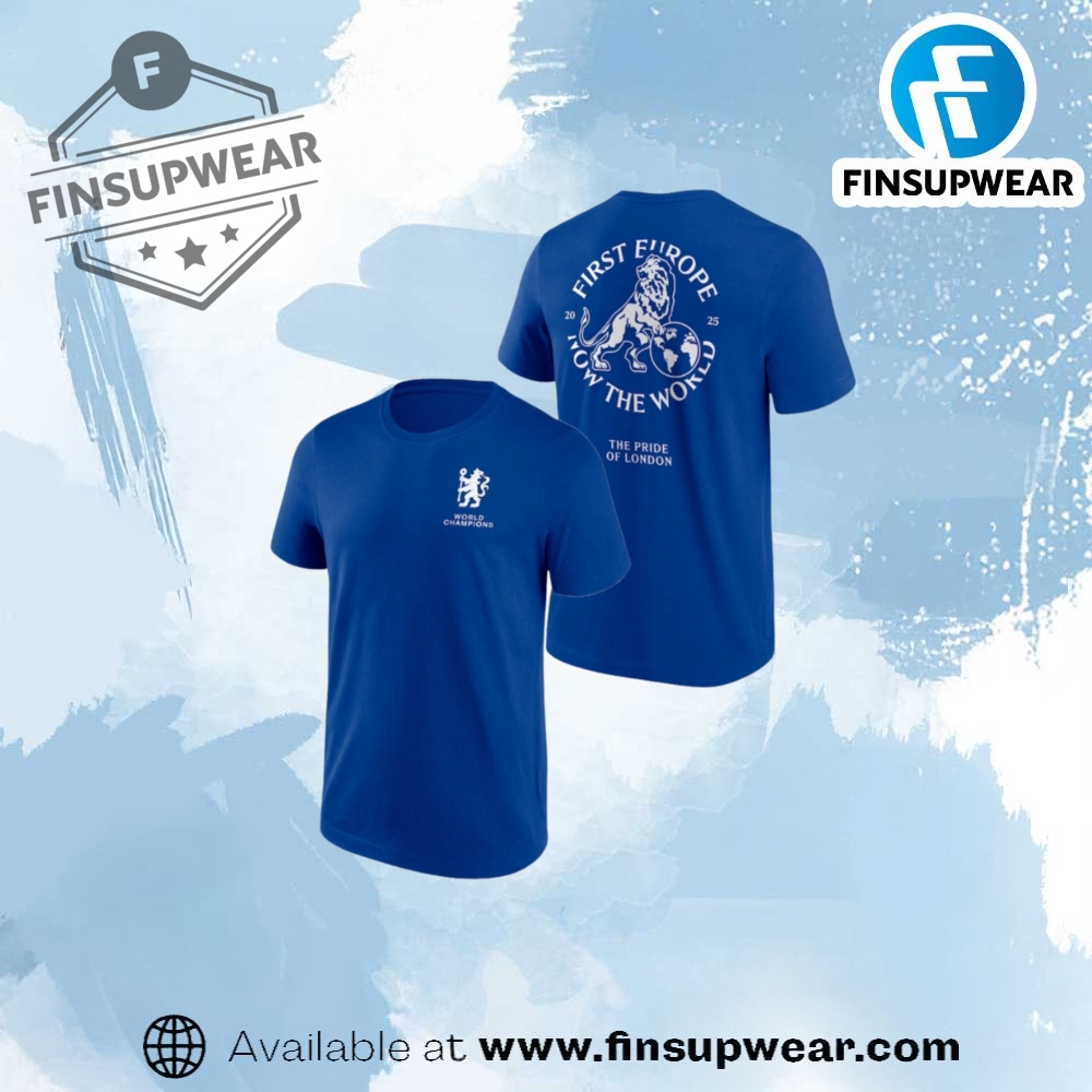 Chelsea First Europe Now The World 2025 Shirt