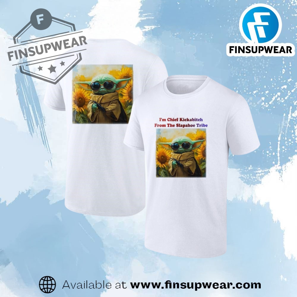 Baby Yoda Im Chief Kickabitch From The Slapahoe Tribe Sunflower Shirt finsupwear 1