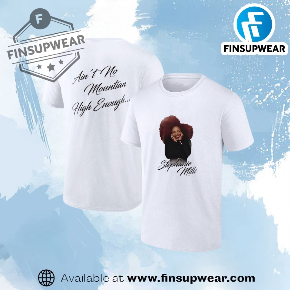 Stephanie Mills Aint No Mountain High Enough Shirt