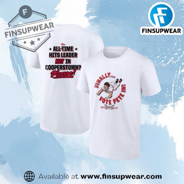 Finally Vote Pete Rose All Time Hits Leader Not In Cooperstown Please Shirt finsupwear 1