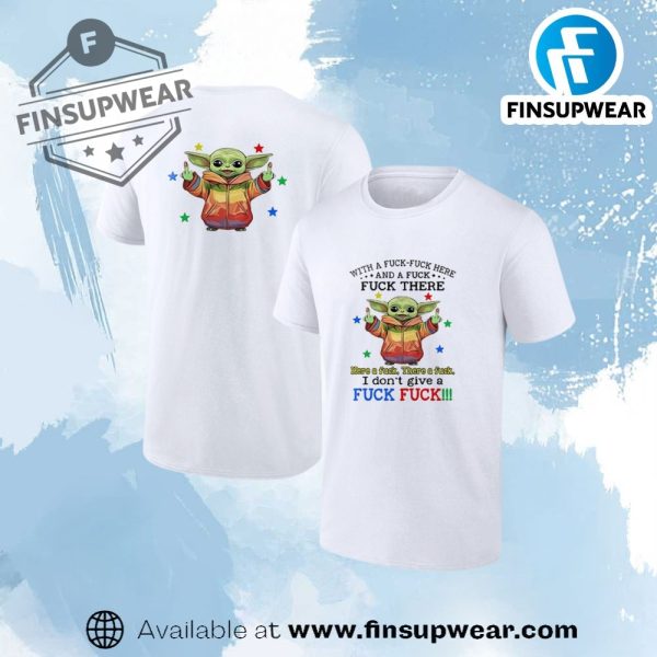 Baby Yoda With A Fuck Fuck And A Fuck Fuck There Here Shirt finsupwear 1
