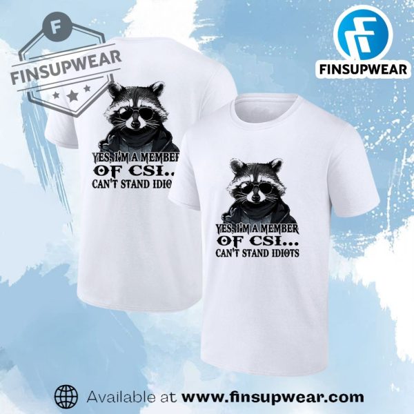 Racoon Yes Im A Member Of Csi Cant Stand Idiots Shirt finsupwear 1
