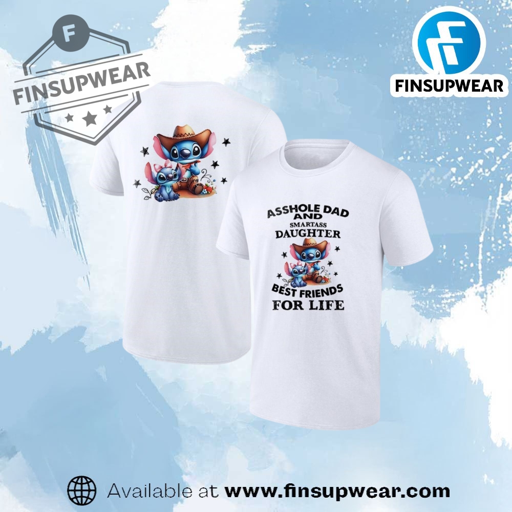 Stitch Asshole Dad And Smartass Daughter Best Friends For Life Shirt