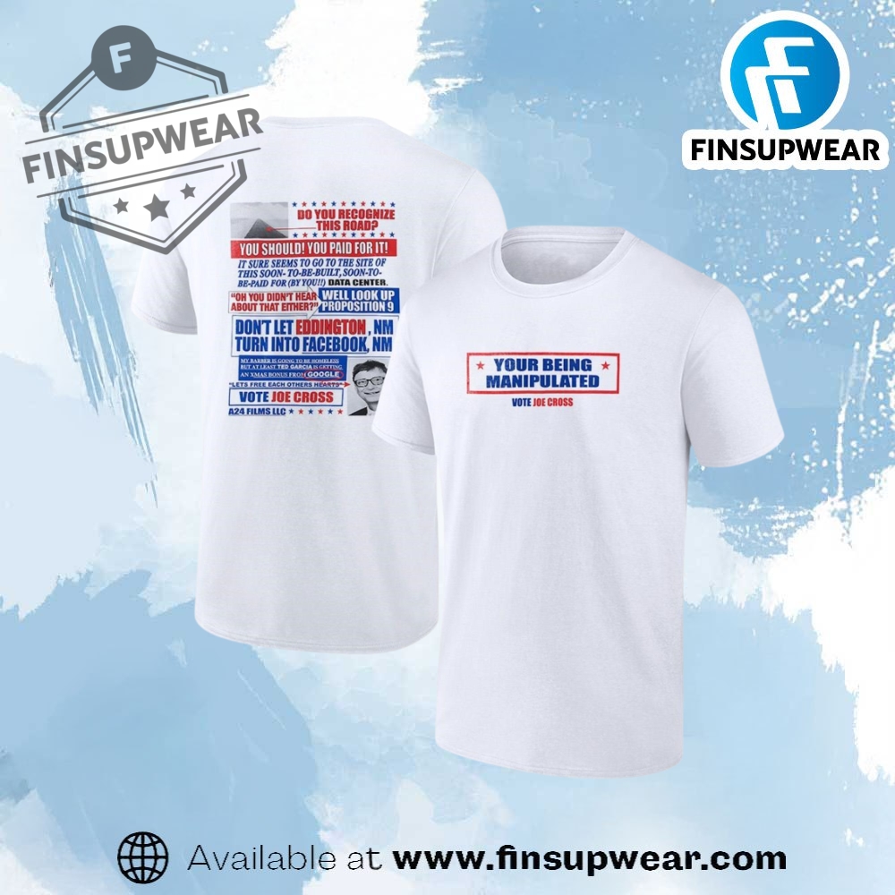Your Being Manipulated Vote Joe Cross Shirt