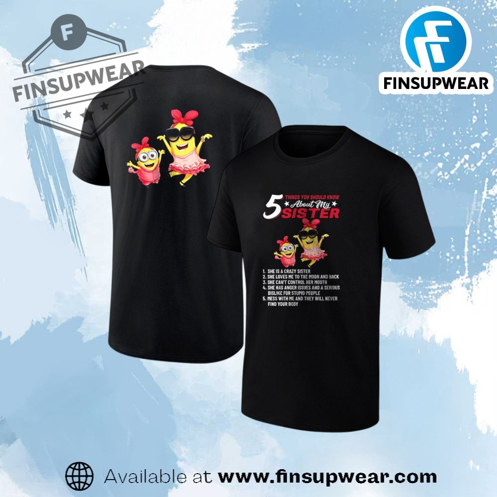 Minion 5 Things You Should Know About My Sister Shirt